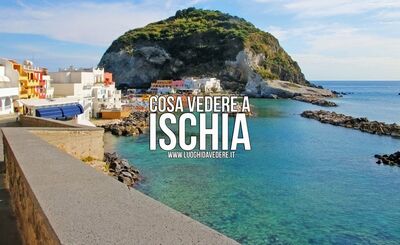  Cosa Vedere a Ischia: i 19 luoghi imperdibili 