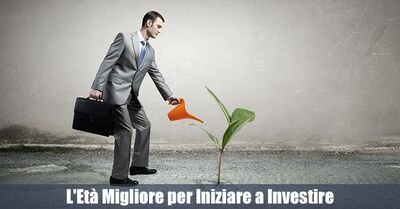  Qual é l'Età  Migliore per Iniziare a Investire? Consigli Pratici per Giovani e Adulti 