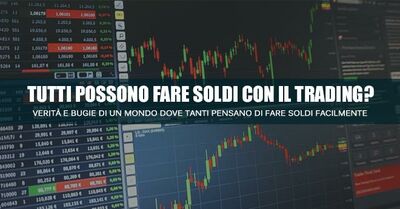  Tutti possono Fare Soldi con il Trading? Cosa Sapere 