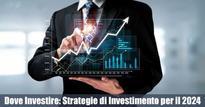  Dove Investire nel 2024: Strategie di Investimento che Tutti Dovrebbero Conoscere 