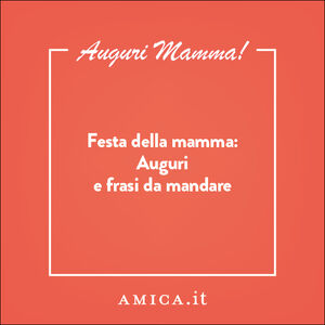  Tanti auguri mamma! Le Frasi più belle da mandarle 