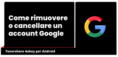  Come Rimuovere o cancellare un account Google 