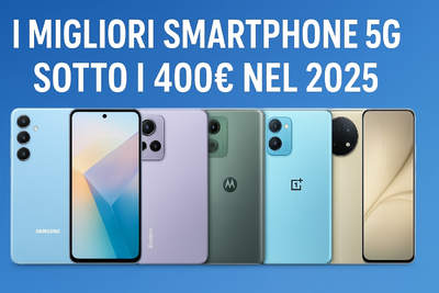  Smartphone 5G più convenienti del momento sotto i 400 euro – Ottobre 2025 