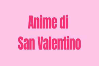  San Valentino e anime: ecco quali serie guardare 
