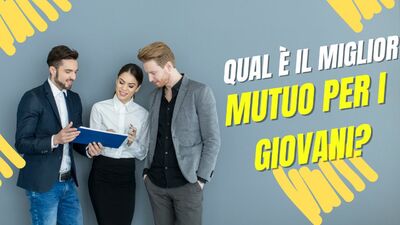  Qual è il miglior mutuo per i Giovani? 