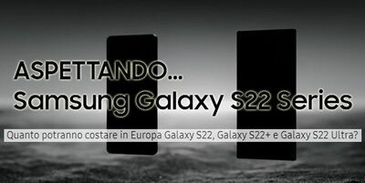  Samsung Galaxy S22 series, i presunti prezzi in Euro a poche settimane dal debutto ufficiale 