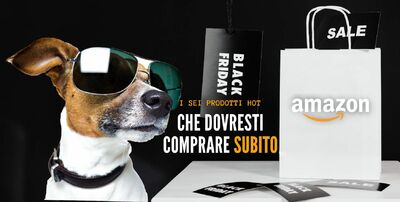  Black Friday 2022: i SEI prodotti HOT che dovresti comprare SUBITO 
